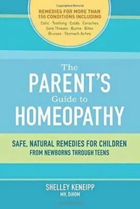 Parent's Guide to Homeopathy, The: Safe, Natural Remedies for Children, from Newborns through Teens